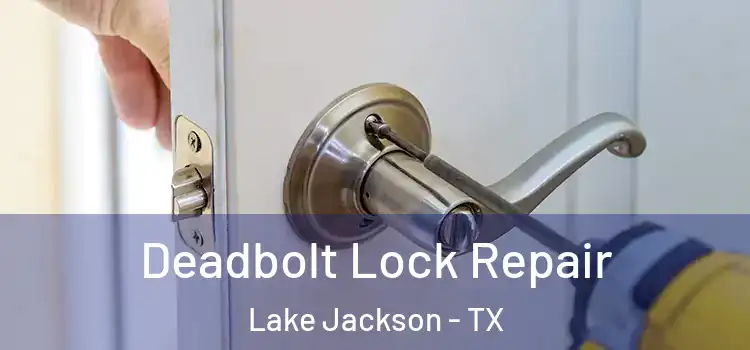 Deadbolt Lock Repair Lake Jackson - TX
